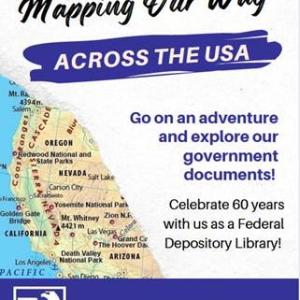 Mapping our way across the USA. Explore our government documents. Celebrate 60 years with us as a Federal Depository Library.