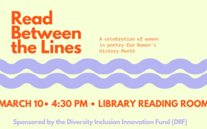 Yellow background with orange lettering "Read between the lines: A celebration of women in Poetry for Women's History Month."